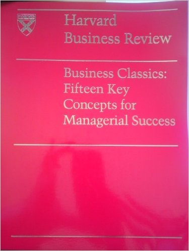Business Classics : Fifteen Key Concepts for Managerial Success